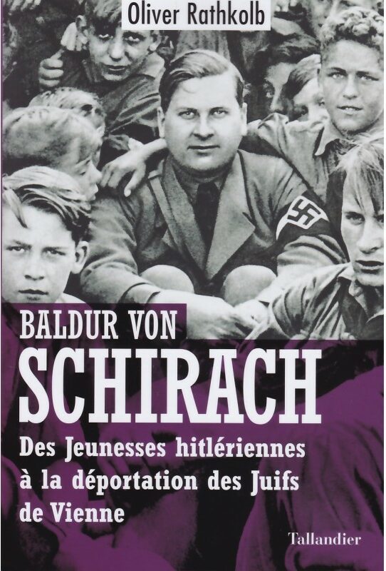 Baldur Von Schirach Des Jeunesses Hitleriennes A La Deportation Des Juifs De Vienne